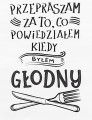 ręcznik kuchenny ze śmiesznym napisem przepraszam za to co powiedziałem kiedy byłem głodny