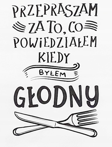 ręcznik kuchenny ze śmiesznym napisem przepraszam za to co powiedziałem kiedy byłem głodny
